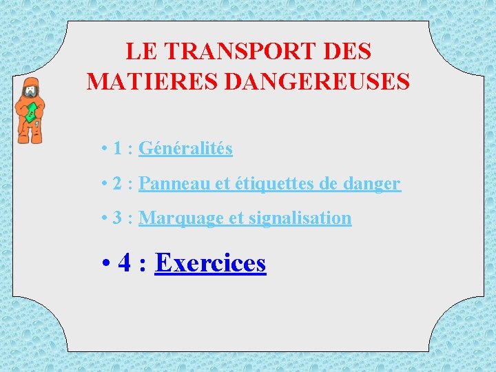 TM D LE TRANSPORT DES MATIERES DANGEREUSES • 1 : Généralités • 2 :