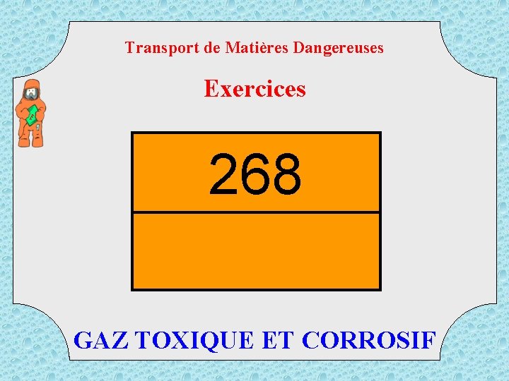 Transport de Matières Dangereuses TM D Exercices 268 GAZ TOXIQUE ET CORROSIF 