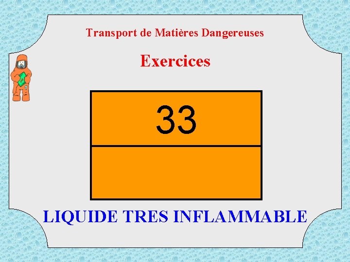 Transport de Matières Dangereuses TM D Exercices 33 LIQUIDE TRES INFLAMMABLE 