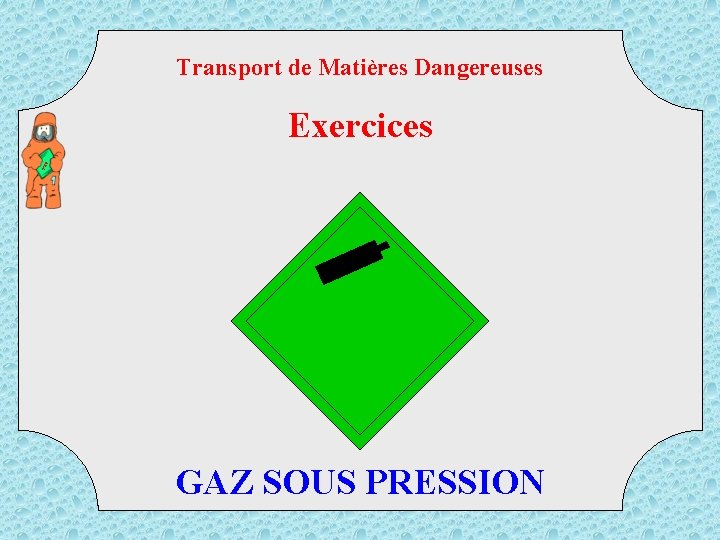 Transport de Matières Dangereuses TM D Exercices GAZ SOUS PRESSION 