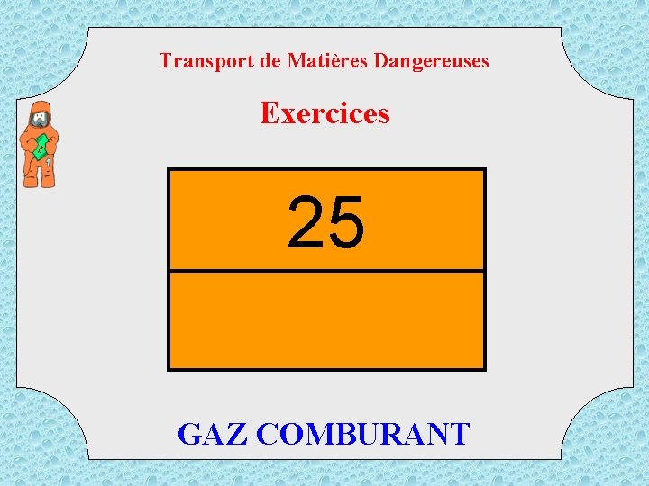 Transport de Matières Dangereuses TM D Exercices 25 GAZ COMBURANT 