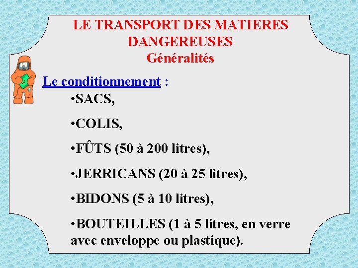 TM D LE TRANSPORT DES MATIERES DANGEREUSES Généralités Le conditionnement : • SACS, •