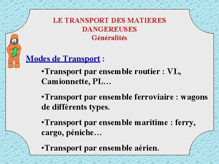 TM D LE TRANSPORT DES MATIERES DANGEREUSES Généralités Modes de Transport : • Transport