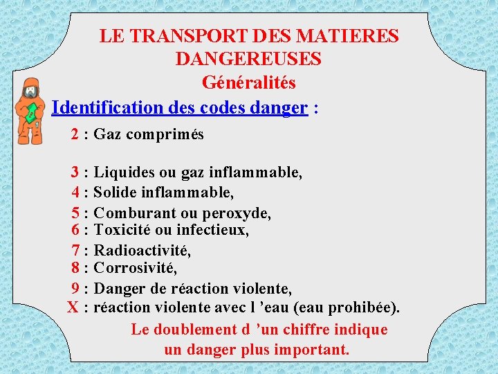 D TM LE TRANSPORT DES MATIERES DANGEREUSES Généralités Identification des codes danger : 2
