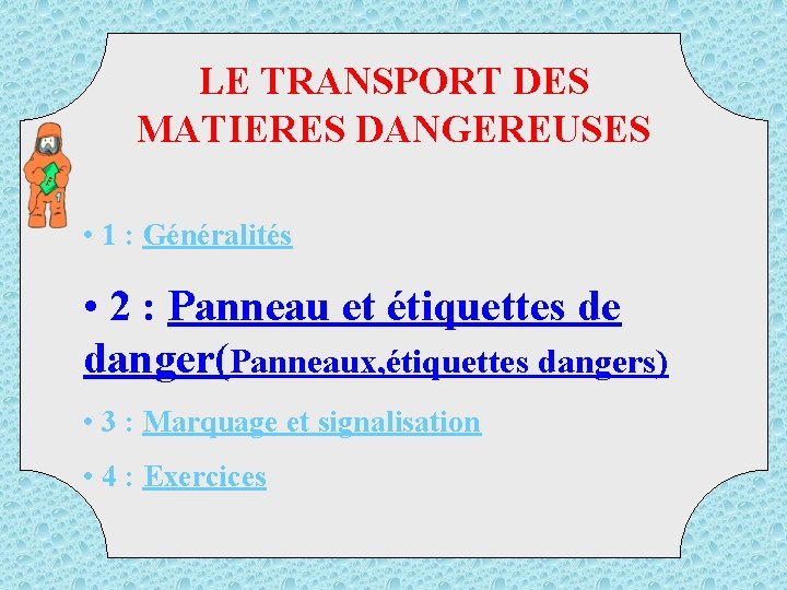 TM D LE TRANSPORT DES MATIERES DANGEREUSES • 1 : Généralités • 2 :
