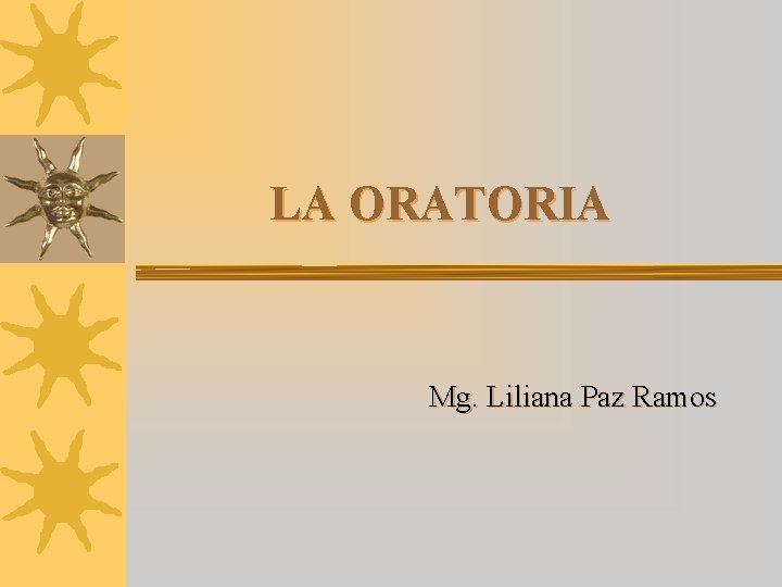 LA ORATORIA Mg. Liliana Paz Ramos 