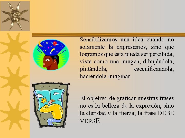 Sensibilizamos una idea cuando no solamente la expresamos, sino que logramos que ésta pueda