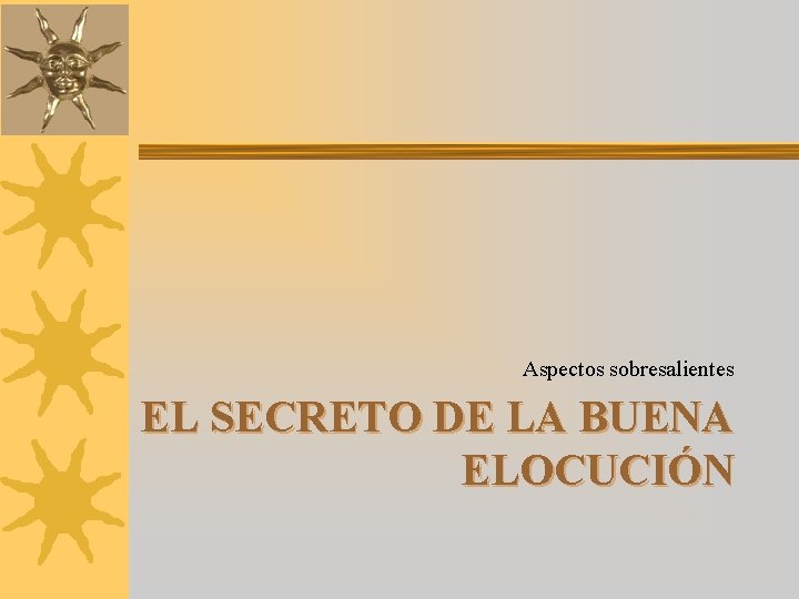 Aspectos sobresalientes EL SECRETO DE LA BUENA ELOCUCIÓN 