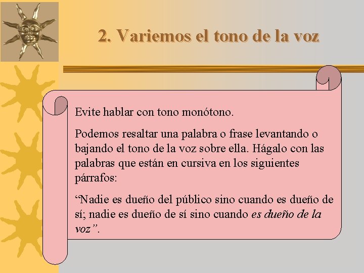 2. Variemos el tono de la voz Evite hablar con tono monótono. Podemos resaltar