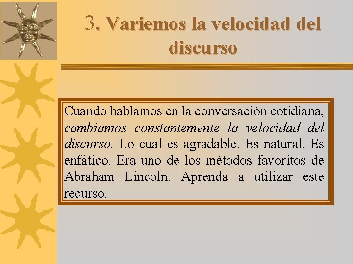 3. Variemos la velocidad del discurso Cuando hablamos en la conversación cotidiana, cambiamos constantemente