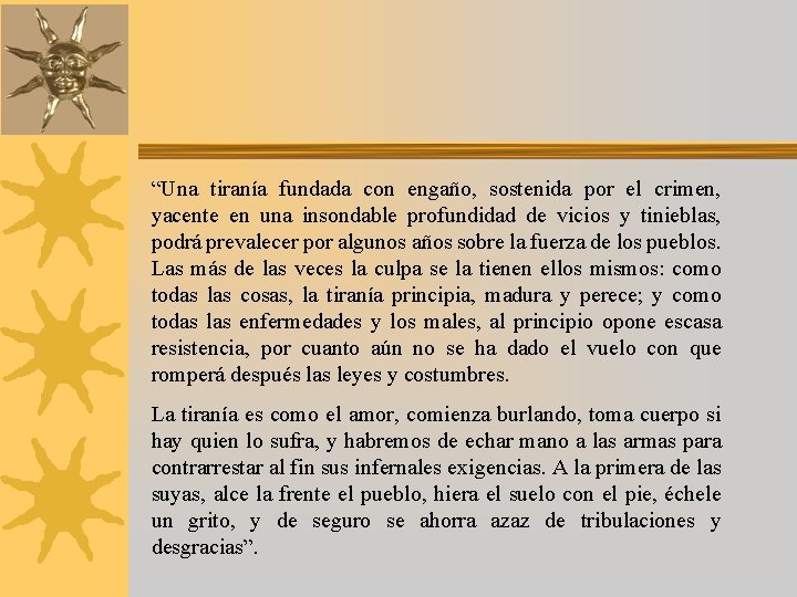 “Una tiranía fundada con engaño, sostenida por el crimen, yacente en una insondable profundidad