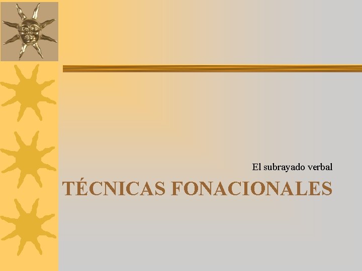 El subrayado verbal TÉCNICAS FONACIONALES 