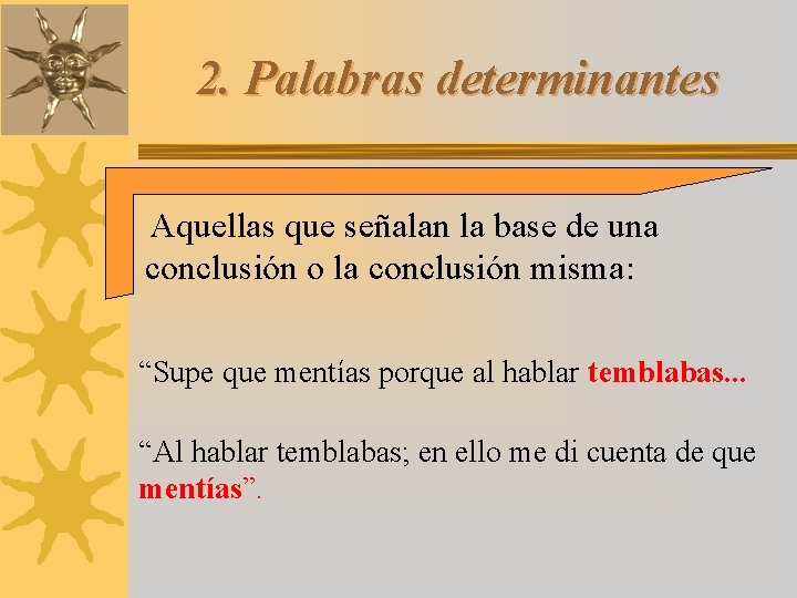 2. Palabras determinantes Aquellas que señalan la base de una conclusión o la conclusión