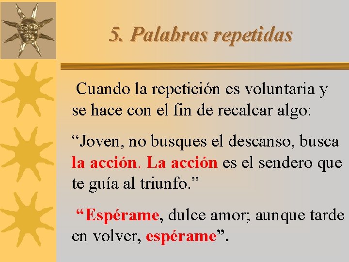 5. Palabras repetidas Cuando la repetición es voluntaria y se hace con el fin