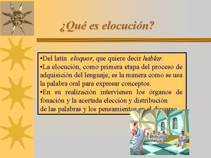 ¿Qué es elocución? • Del latín eloquor, que quiere decir hablar. • La elocución,
