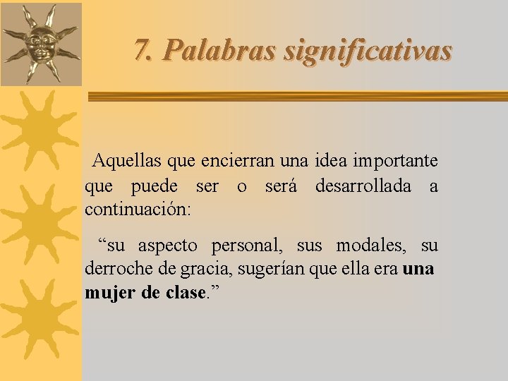 7. Palabras significativas Aquellas que encierran una idea importante que puede ser o será
