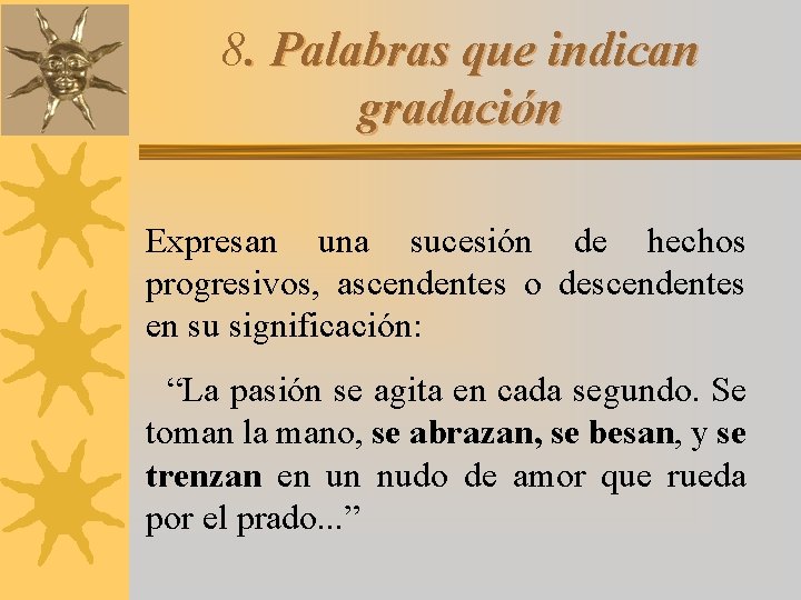 8. Palabras que indican gradación Expresan una sucesión de hechos progresivos, ascendentes o descendentes