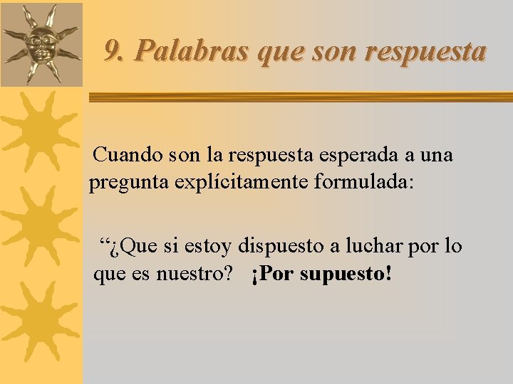 9. Palabras que son respuesta Cuando son la respuesta esperada a una pregunta explícitamente