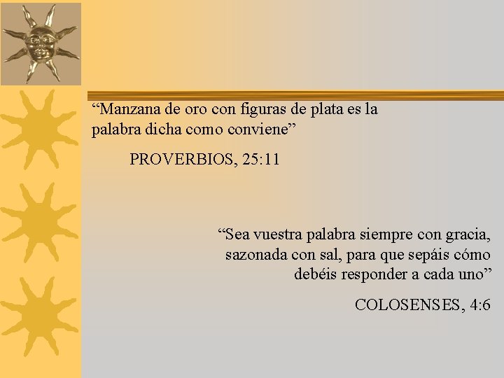 “Manzana de oro con figuras de plata es la palabra dicha como conviene” PROVERBIOS,