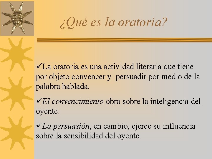 ¿Qué es la oratoria? üLa oratoria es una actividad literaria que tiene por objeto