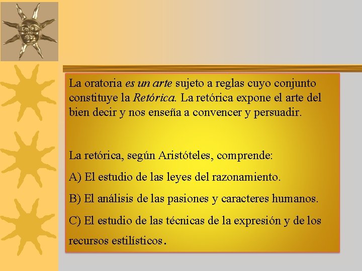 La oratoria es un arte sujeto a reglas cuyo conjunto constituye la Retórica. La