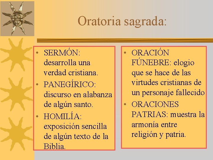 Oratoria sagrada: • SERMÓN: desarrolla una verdad cristiana. • PANEGÍRICO: discurso en alabanza de