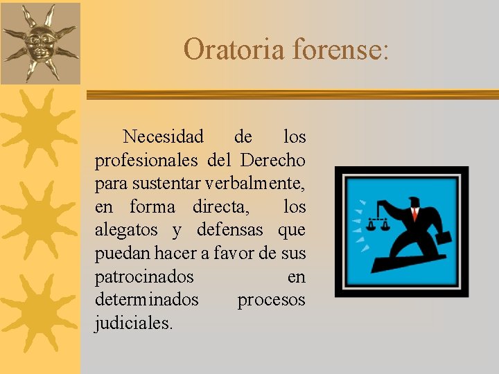 Oratoria forense: Necesidad de los profesionales del Derecho para sustentar verbalmente, en forma directa,