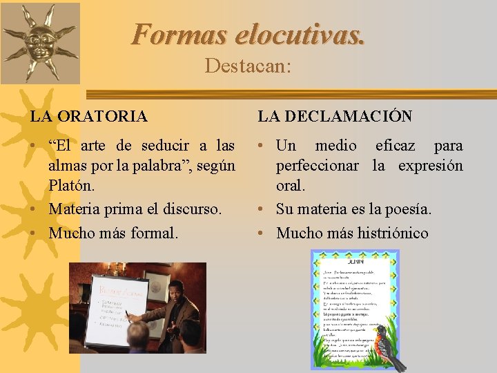 Formas elocutivas. Destacan: LA ORATORIA LA DECLAMACIÓN • “El arte de seducir a las