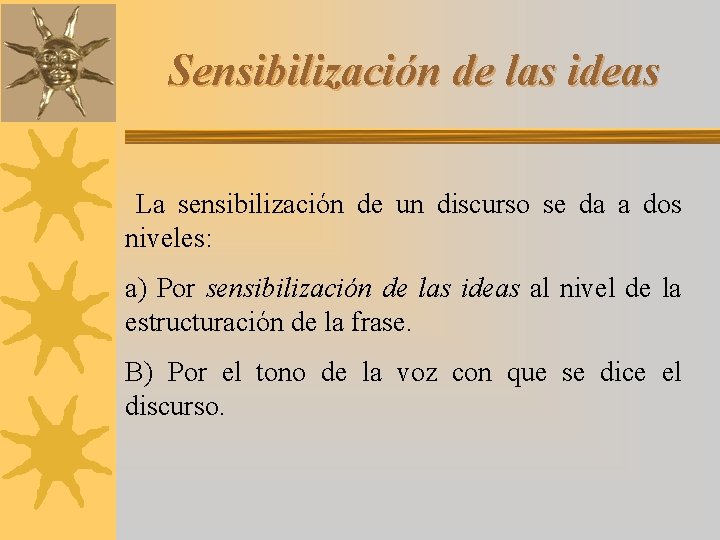 Sensibilización de las ideas La sensibilización de un discurso se da a dos niveles: