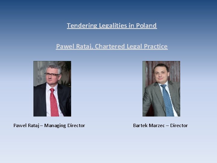 Tendering Legalities in Poland Pawel Rataj, Chartered Legal Practice Pawel Rataj – Managing Director