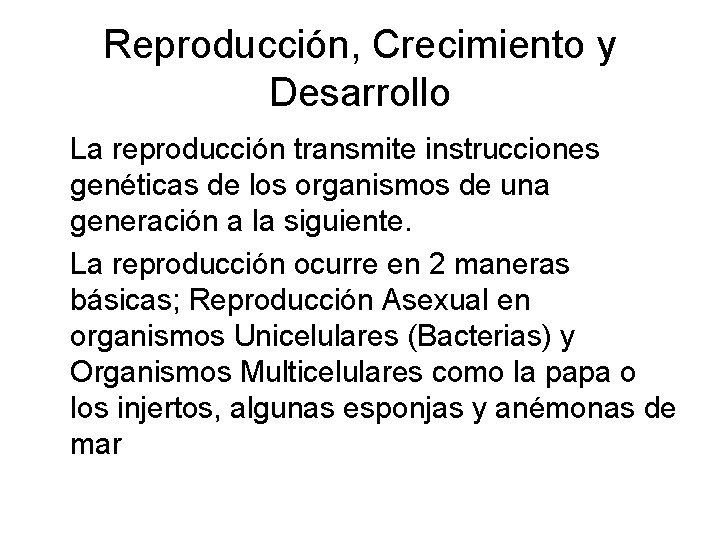 Reproducción, Crecimiento y Desarrollo La reproducción transmite instrucciones genéticas de los organismos de una