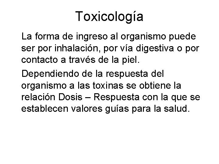 Toxicología La forma de ingreso al organismo puede ser por inhalación, por vía digestiva