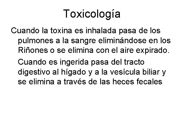 Toxicología Cuando la toxina es inhalada pasa de los pulmones a la sangre eliminándose