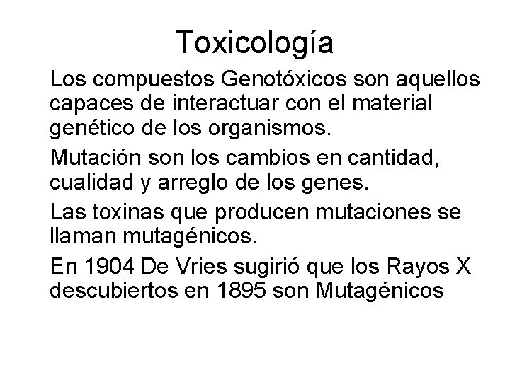 Toxicología Los compuestos Genotóxicos son aquellos capaces de interactuar con el material genético de