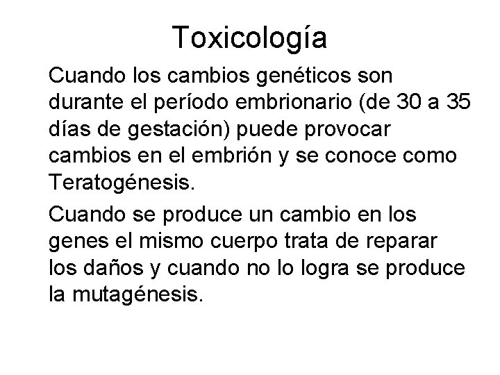 Toxicología Cuando los cambios genéticos son durante el período embrionario (de 30 a 35