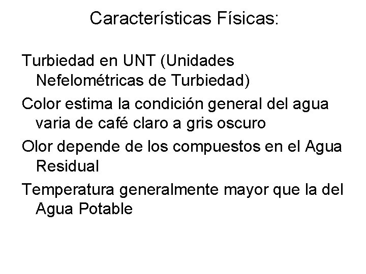 Características Físicas: Turbiedad en UNT (Unidades Nefelométricas de Turbiedad) Color estima la condición general