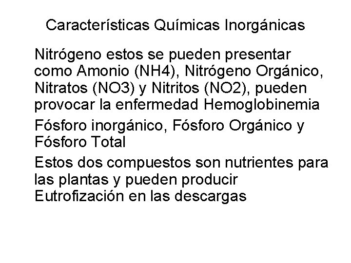 Características Químicas Inorgánicas Nitrógeno estos se pueden presentar como Amonio (NH 4), Nitrógeno Orgánico,