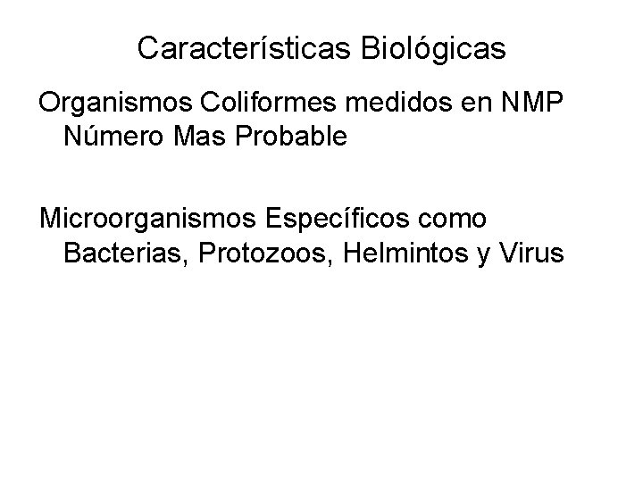 Características Biológicas Organismos Coliformes medidos en NMP Número Mas Probable Microorganismos Específicos como Bacterias,