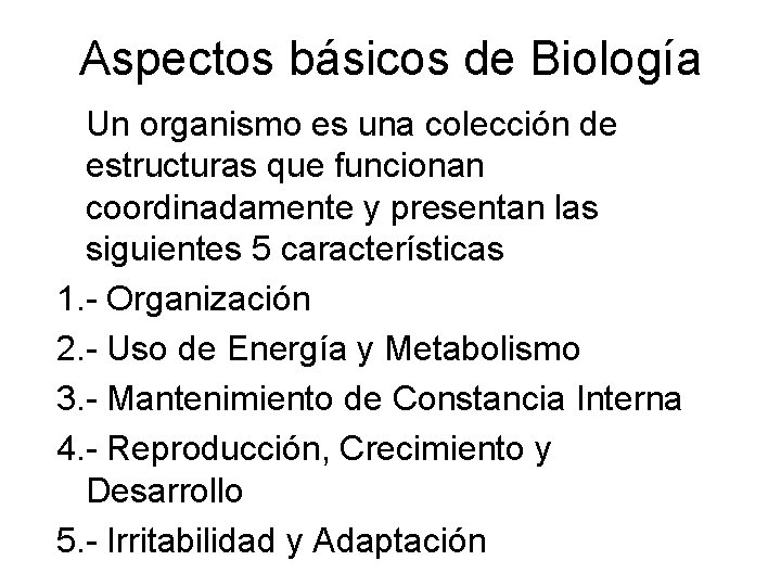 Aspectos básicos de Biología Un organismo es una colección de estructuras que funcionan coordinadamente