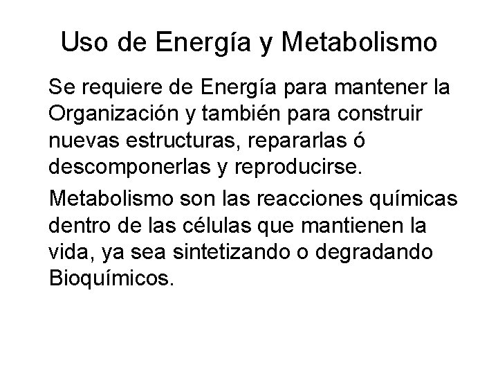 Uso de Energía y Metabolismo Se requiere de Energía para mantener la Organización y