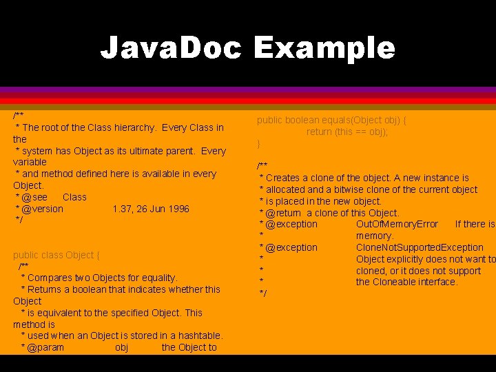 Java. Doc Example /** * The root of the Class hierarchy. Every Class in