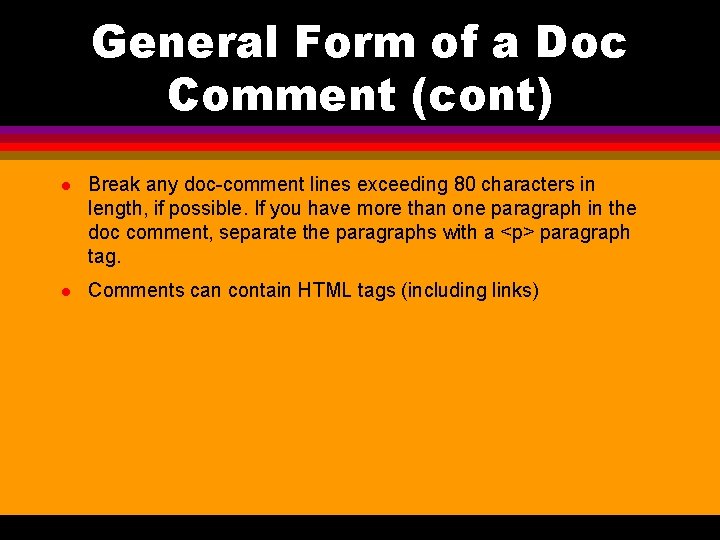 General Form of a Doc Comment (cont) l Break any doc-comment lines exceeding 80