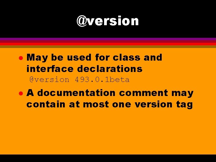 @version l May be used for class and interface declarations @version 493. 0. 1