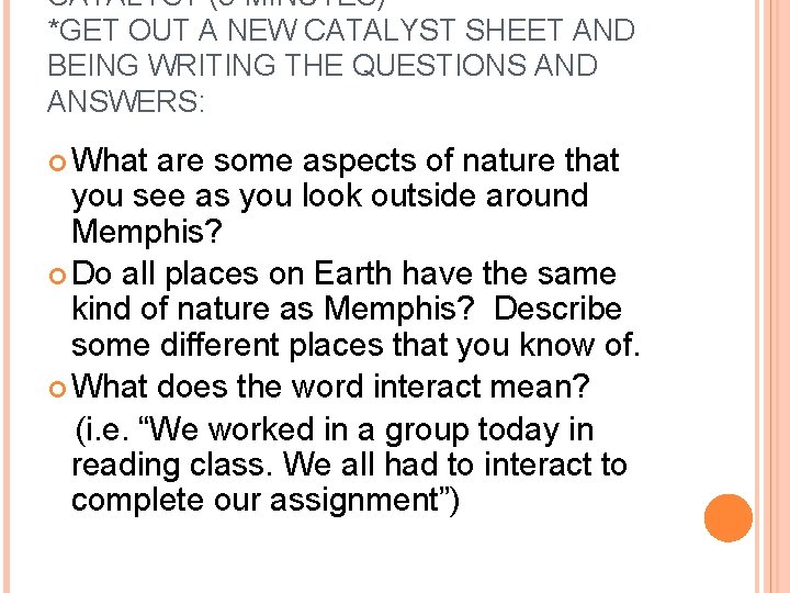 CATALYST (5 MINUTES) *GET OUT A NEW CATALYST SHEET AND BEING WRITING THE QUESTIONS