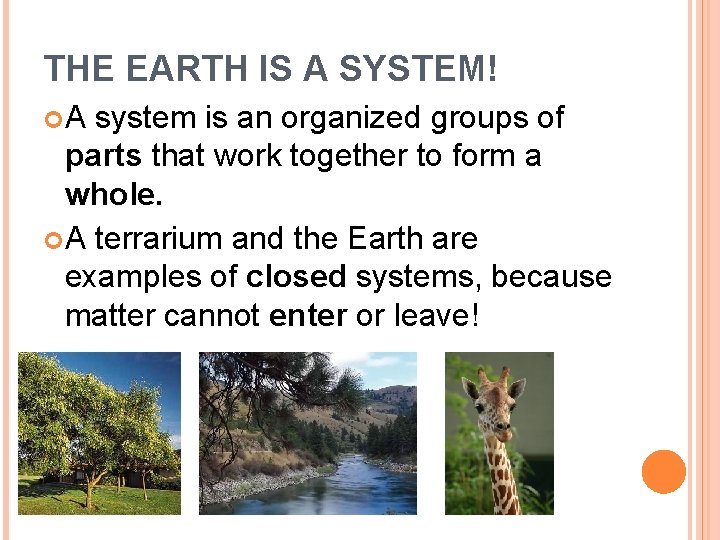 THE EARTH IS A SYSTEM! A system is an organized groups of parts that