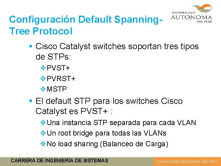 Configuración Default Spanning. Tree Protocol § Cisco Catalyst switches soportan tres tipos de STPs: