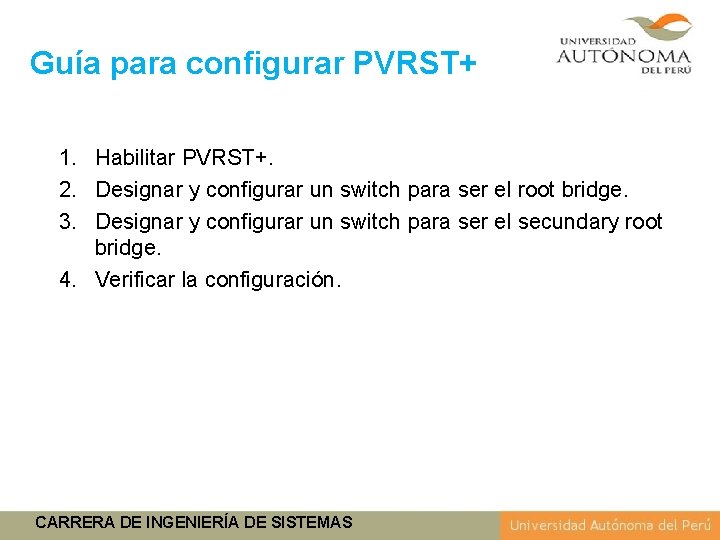 Guía para configurar PVRST+ 1. Habilitar PVRST+. 2. Designar y configurar un switch para