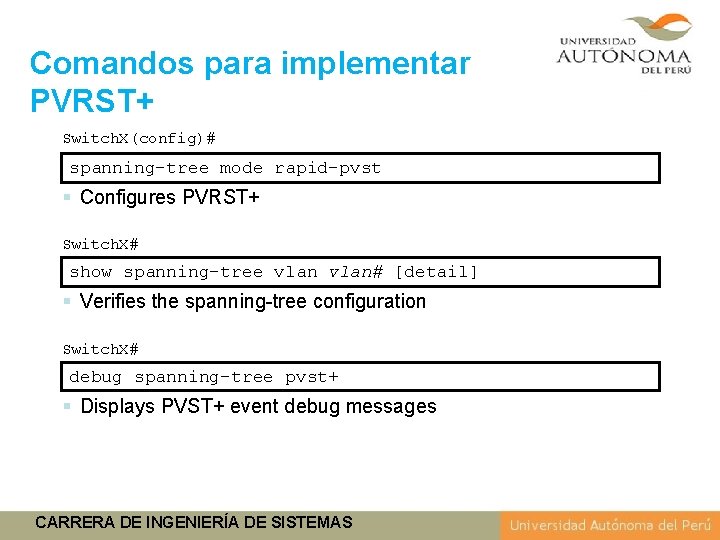 Comandos para implementar PVRST+ Switch. X(config)# spanning-tree mode rapid-pvst § Configures PVRST+ Switch. X#