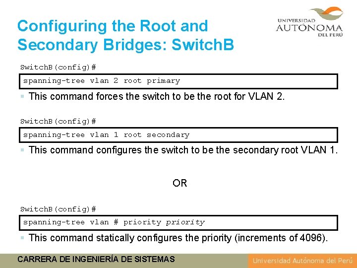 Configuring the Root and Secondary Bridges: Switch. B(config)# spanning-tree vlan 2 root primary §