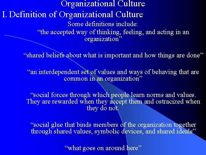 Organizational Culture I. Definition of Organizational Culture Some definitions include: “the accepted way of Organizational Culture I. Definition of Organizational Culture Some definitions include: “the accepted way of